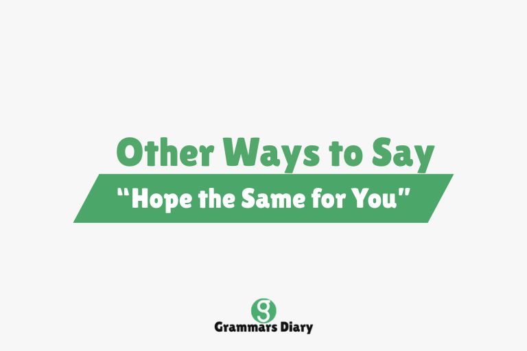 Other Ways to Say “Hope the Same for You”