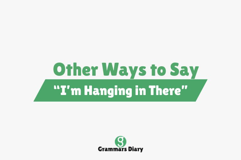 Other Ways to Say “I’m Hanging in There”