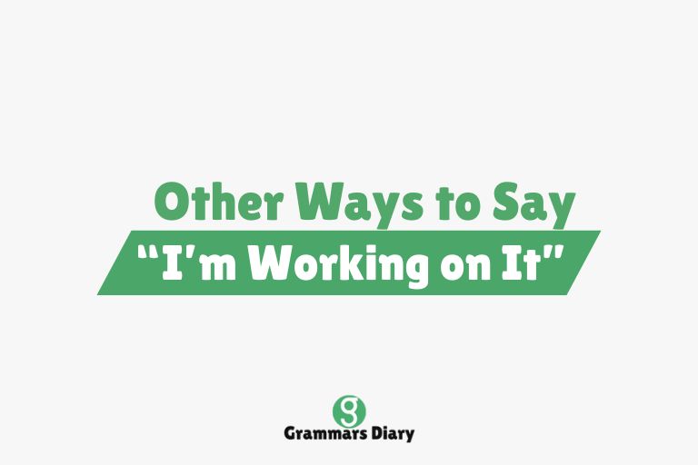 Other Ways to Say “I’m Working on It”