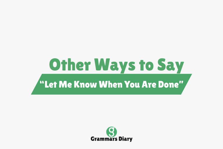 Other Ways to Say “Let Me Know When You Are Done”