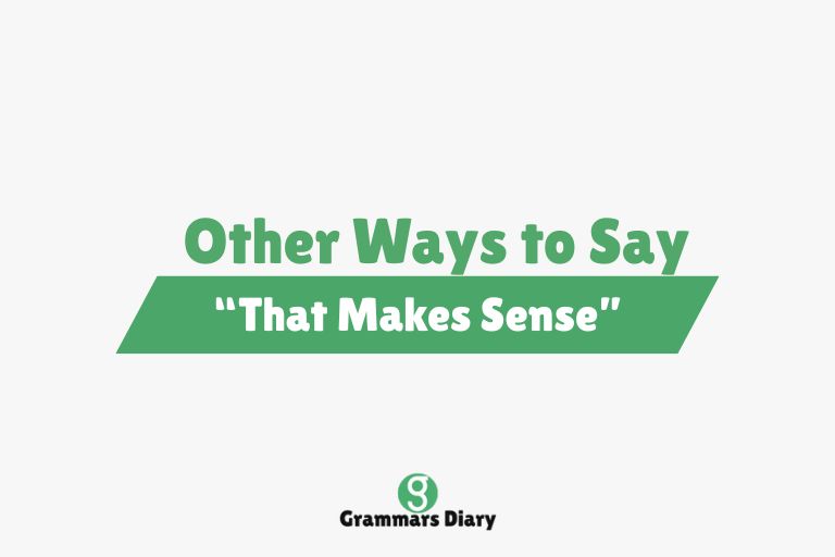 Other Ways to Say “That Makes Sense”