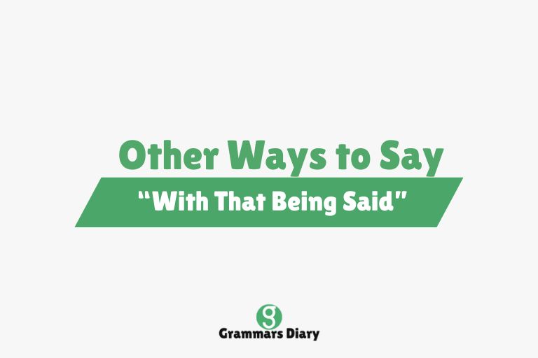 Other Ways to Say “With That Being Said”