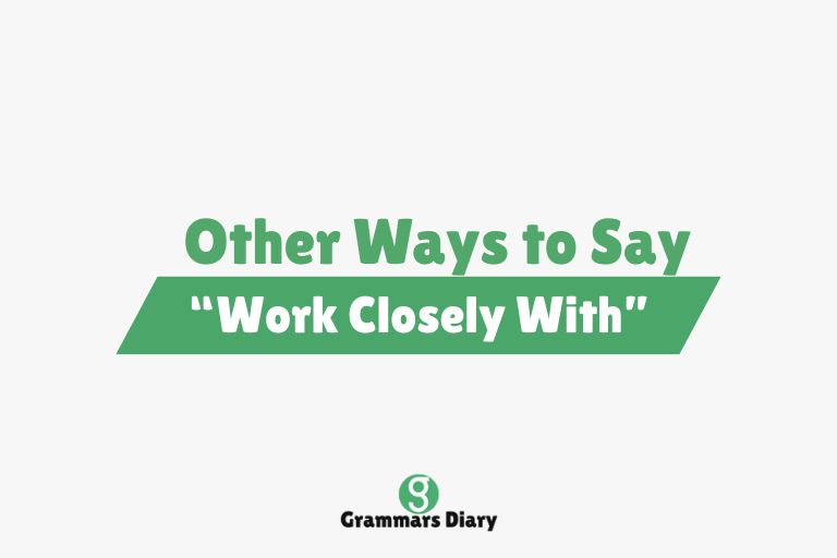 Other Ways to Say “Work Closely With”
